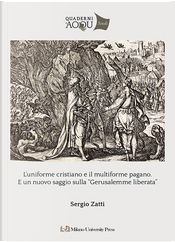 L'uniforme cristiano e il multiforme pagano. E un nuovo saggio sulla «Gerusalemme Liberata» by Sergio Zatti