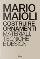 Costruire Ornamenti. Materiali, Tecniche E Design. Ediz. Italiana E Inglese by Mario Maioli