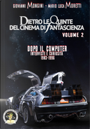 Dietro le quinte del cinema di fantascienza. Vol. 2: Dopo il computer. Interviste e curiosità 1983-1996 by Giovanni Mongini, Mario Luca Moretti