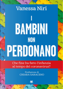 I bambini non perdonano. Che fine ha fatto l'infanzia al tempo del coronavirus? by Vanessa Niri