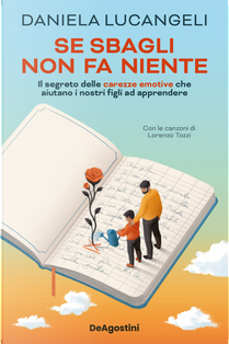 Se sbagli non fa niente. Il segreto delle carezze emotive che aiutano i nostri figli ad apprendere by Daniela Lucangeli