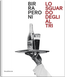 Birra Peroni. Lo sguardo degli altri. Ediz. italiana e inglese by Daniela Brignone, Massimo Siragusa
