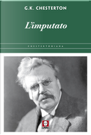 L'imputato. In difesa di ciò che c'è di bello nel brutto del mondo by Gilbert Keith Chesterton