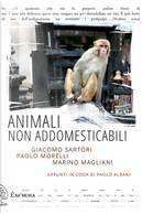 Animali non addomesticabili by Giacomo Sartori, Marino Magliani, Paolo Morelli
