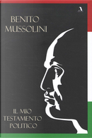 Il mio testamento politico by Benito Mussolini