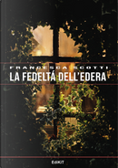 La fedeltà dell'edera by Francesca Scotti