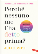Perché nessuno me l'ha detto prima? Strumenti per gestire gli alti e bassi della vita by Julie Smith