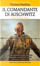 Il comandante di Auschwitz. Una storia vera. Le vite parallele del più spietato criminale nazista e dell'ebreo che riuscì a catturarlo by Thomas Harding