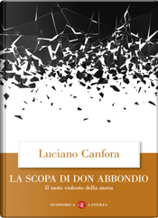 La scopa di don Abbondio. Il moto violento della storia by Luciano Canfora