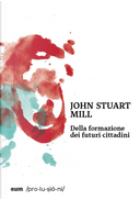 Della formazione dei futuri cittadini by John Stuart Mill