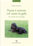 Poesia è scrivere col cuore in gola. Gli animali: che meraviglia by Alberto Caramella