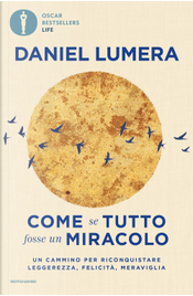 Come se tutto fosse un miracolo. Un cammino per riconquistare leggerezza, felicità e meraviglia by Daniel Lumera