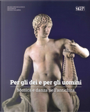 Per gli dei e per gli uomini. Musica e danza nell'antichità