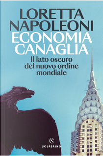 Economia canaglia. Il lato oscuro del nuovo ordine mondiale by Loretta Napoleoni