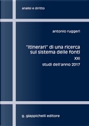 «Itinerari» di una ricerca sul sistema delle fonti. Vol. 21: Studi dell'anno 2017 by Antonio Ruggeri