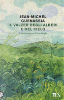 Il valzer degli alberi e del cielo. L'ultimo amore di Van Gogh by Jean-Michel Guenassia