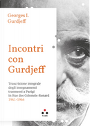 Incontri con Gurdjieff Trascrizione integrale degli insegnamenti trasmessi a Parigi in Rue Des Colonels-Renard 1941-1946 by Georges Ivanovič Gurdjieff