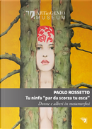 Tu ninfa «par da scorza tu esca». Donne e alberi in metamorfosi by Paolo Rossetto