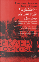 La fabbrica che non volle chiudere. Un racconto corale sulla vertenza Bekaert di Figline Valdarno by Daniele Calosi, Domenico Guarino