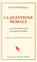 La questione morale. La storica intervista di Eugenio Scalfari by Enrico Berlinguer, Eugenio Scalfari
