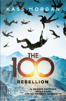 The 100. Rebellion by Kass Morgan