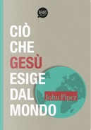 Ciò che Gesù esige dal mondo by John Piper