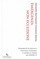 Emergenza non eccezione. Frammenti di politica, giustizia, economia e lavoro al tempo del Covid-19 by Giuseppe Battarino, Stefano Binda