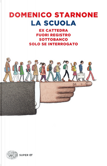La scuola: Ex cattedra-Fuori registro-Sottobanco-Solo se interrogato by Domenico Starnone