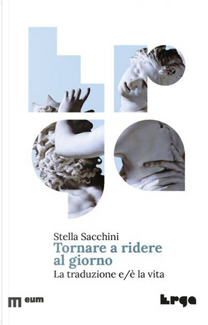 Tornare a ridere al giorno. La traduzione e/è la vita by Stella Sacchini