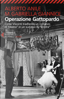Operazione Gattopardo. Come Visconti trasformò un romanzo di «destra» in un successo di «sinistra» by Alberto Anile, Maria Gabriella Giannice