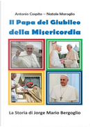 Il papa del giubileo della misericordia. La storia di Jorge Mario Bergoglio by Antonio Cospito, Natale Maroglio