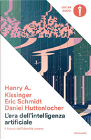 L'era dell'intelligenza artificiale. Il futuro dell'identità umana by Daniel Huttenlocher, Eric Schmidt, Henry Kissinger