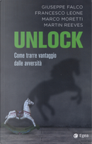 Unlock. Come trarre vantaggio dalle avversità by Francesco Leone, Giuseppe Falco, Marco Moretti, Martin Reeves