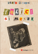 Felici si muore by Carlo Pizzoni