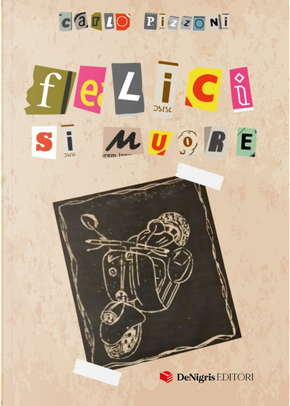 Felici si muore by Carlo Pizzoni