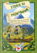 Storie di montagna by Alessandro Q. Ferrari, Andrea Pau, Andrea Tullio Canobbio, Angelo Mozzillo, Carolina D'Angelo, Christian Antonini, Christian Hill, Davide Morosinotto, Destiny Igiewe, Dimitri Galli Rohl, Elena Peduzzi, Giada Pavesi, Gisella Laterza, Giuditta Campello, Loredana Lipperini, Marco Magnone, Marco Ponti, Pierdomenico Baccalario, Sara Mezzetti, Valentina Federici