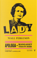 Lady. Apologia di Margaret Thatcher by Niall Ferguson