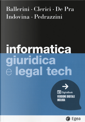 Informatica giuridica e legal tech by Alberto Clerici, Barbara Indovina, GianLuca Pedrazzini, Massimo Ballerini, Maurizio De Pra