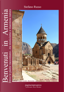 Benvenuti in Armenia. Dove le pietre raccontano... tra misticismo e maestosa natura by Stefano Russo