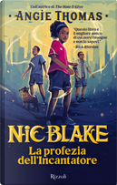 La profezia dell'Incantatore. Nic Blake by Angie Thomas