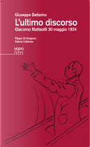 L'ultimo discorso. Giacomo Matteotti 30 maggio 1924 by Giuseppe Battarino