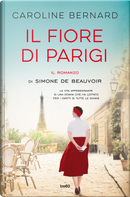 Il fiore di Parigi. Il romanzo di Simone de Beauvoir by Caroline Bernard