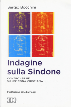 Indagine sulla Sindone. Controversie su un'icona cristiana by Sergio Bocchini