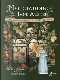 Nel giardino di Jane Austen. Tour botanico dei suoi grandi classici by Molly Williams