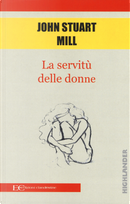 La servitù delle donne by John Stuart Mill