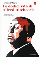 Le dodici vite di Alfred Hitchcock by Edward White