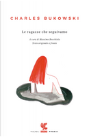 Le ragazze che seguivamo. Testo inglese a fronte by Charles Bukowski