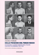 Nelle prigioni del Terzo Reich. Detenzione e lavoro forzato degli italiani carcerati in Germania 1943-1945 by Andrea Ferrari