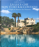 La luce che non ti ho raccontato. La Puglia di Masseria San Domenico by Carlos Solito