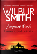Leopard Rock. L'avventura della mia vita by Wilbur Smith